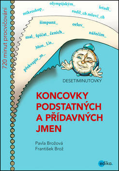 Koncovky podstatných a přídavných jmen - Desetiminutovky - František Brož; Pavla Brožová