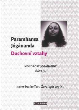 Duchovní vztahy - Moudrost Jógánandy - Paramhansa Jógánanda