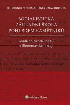 Socialistická základní škola pohledem pamětníků - Sonda do života učitelů v Jihomoravském kraji - Jiří Zounek; Michal Šimáně; Dana Knotová