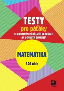 Testy pro páťáky Matematika 320 úloh - k jednotným přijímacím zkouškám na osmiletá gymnázia - Martin Dytrych; Jakub Dytrych