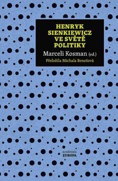 Henryk Sienkiewicz ve světě politiky - Marceli Kosman