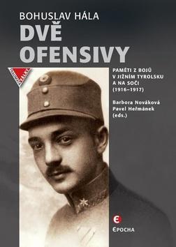 Dvě ofensivy - Paměti z bojů v jižním Tyrolsku a na Soči (1916 – 1917) - Pavel Heřmánek; Bohuslav Hála; Barbora Nováková