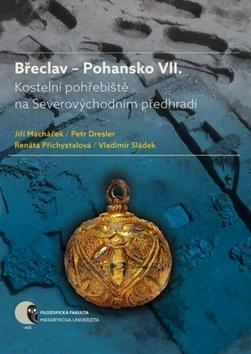 Břeclav - Pohansko VII. - Kostelní pohřebiště na Severovýchodním předhradí - Jiří Macháček; Petr Dresler; Renáta Přichystalová