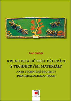 Kreativita učitele při práci s technickými materiály - aneb Technické projekty pro pedagogickou praxi - Ivan Jařabáč