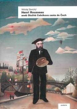 Henri Rousseau - aneb Složitá Celníkova cesta do Čech - Nikolaj Savický