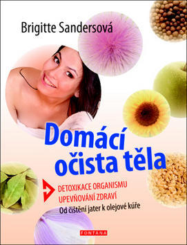 Domácí očista těla - Detoxikace organismu, upevňování zdraví - Brigitte Sandersová