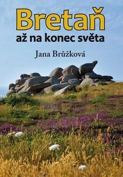 Bretaň - až na konec světa - Jana Brůžková