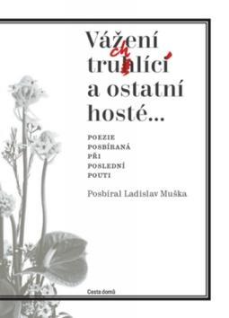 Vážení truchlící a ostatní hosté - Poezie posbíraná při poslední pouti