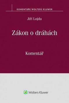 Zákon o dráhách - (č. 266/1994 Sb.) Komentář - Jiří Lojda