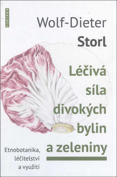 Léčivá síla divokých bylin a zeleniny - Známá a zapomenutá zelenina - Wolf-Dieter Storl