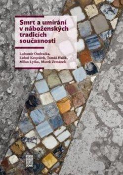 Smrt a umírání v náboženských tradicích současnosti - Tomáš Halík; Ondřej Krása; Luboš Kropáček