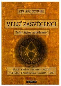 Velcí zasvěcenci - Tajné dějiny náboženství - Eduard Schüré