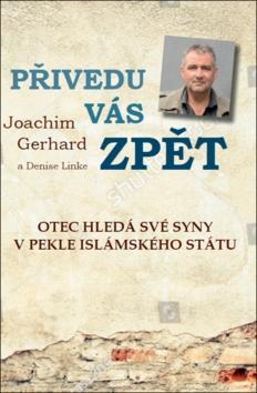 Přivedu vás zpět - Otec hledá své syny v pekle Islámského státu - Joachim Gerhard