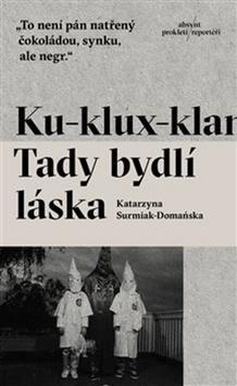 Ku-klux-klan Tady bydlí láska - Katarzyna Surmiak-Domańska