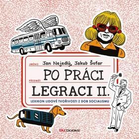 Po práci legraci II. - Lexikon lidové tvořivosti z dob socialismu - Jakub Šofar; Jan Nejedlý