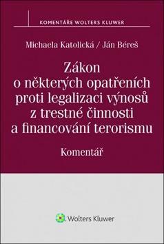 Zákon o některých opatřeních proti legalizaci výnosů z trestné činnosti a financ - Komentář - Michaela Katolická