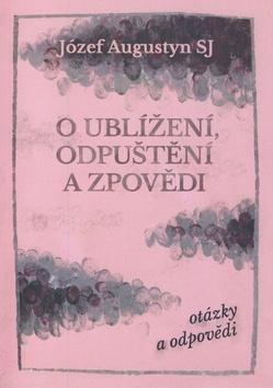 O ublížení, odpuštění a zpovědi - otázky a odpovědi - Józef Augustyn