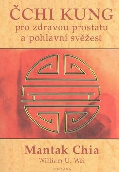 Čchi kung pro zdravou prostatu a pohlavní svěžest - Mantak Chia; William U. Wei