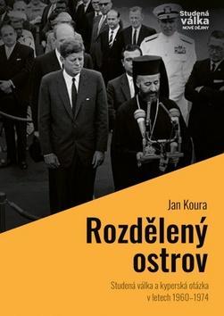 Rozdělený ostrov - Studená válka a kyperská otázka v letech 1960 - 1974 - Jan Koura