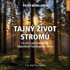 Tajný život stromů - Co cítí a jak komunikují - objevování fascinujícího světa - Peter Wohlleben; Aleš Procházka