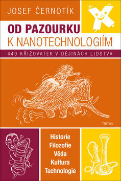 Od pazourku k nanotechnologiím - 449 křižovatek v dějinách lidstva - Josef Černotík