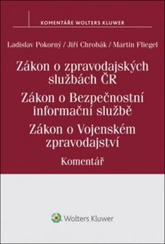 Zákon o zpravodajských službách České republiky - Zákon o Bezpečnostní informační službě. Zákon o Vojenském zpravodajství. - Ladislav Pokorný; Jiří Chrobák; Martin Fliegel