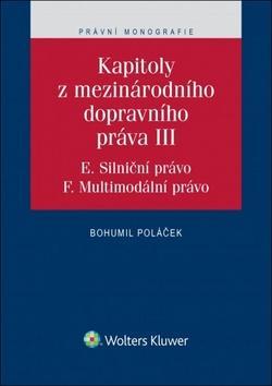 Kapitoly z mezinárodního dopravního práva III - E. Silniční právo, F. Multimodální právo - Bohumil Poláček