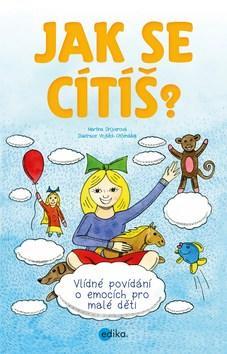 Jak se cítíš? - Vlídné povídání o emocích pro malé děti - Martina Drijverová