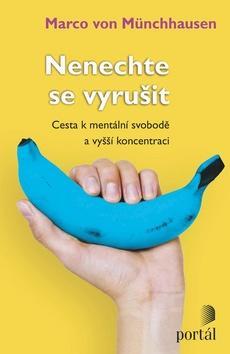 Nenechte se vyrušit - Cesta k mentální svobodě a vyšší koncentraci - Marco von Münchhausen