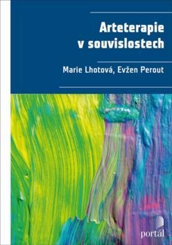 Arteterapie v souvislostech - Marie Lhotová; Evžen Perout