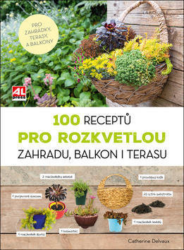 100 receptů pro rozkvetlou zahradu, balkon i terasu - Catherine Delvaux