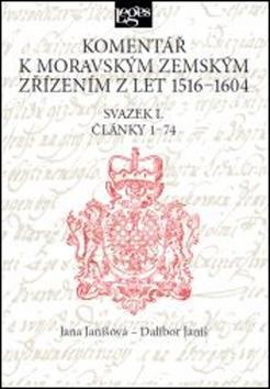 Komentář k moravským zemským zřízením z let 1516-1604 - Svazek I. Články 1-74 - Jana Janišová; Dalibor Janiš