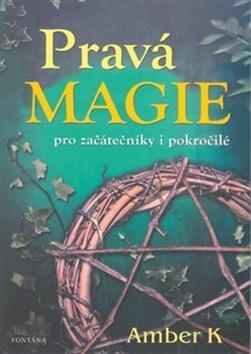 Pravá magie - pro začátečníky i pokročilé - Amber K