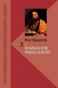 Evangelium podle Lukáše - Český ekumenický komentář k Novému zákonu 3 - Petr Mareček