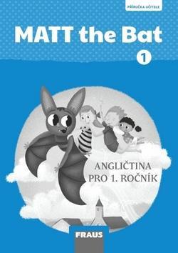 MATT the Bat 1 PU - Angličtina pro 1. ročník, příručka učitele - Miluška Karásková; Lucie Krejčí