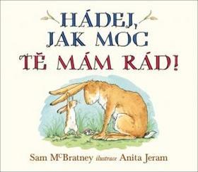 Hádej, jak moc tě mám rád! - Sam McBratney; Anita Jeram