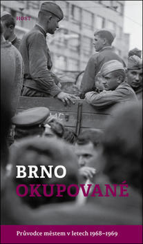 Brno okupované - Průvodce městem v letech 1968-1969 - Alexandr Brummer; Michal Konečný