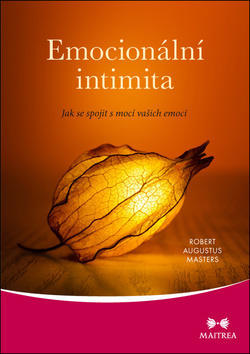 Emocionální intimita - Jak se spojit s mocí vašich emocí - Robert Augustus Masters