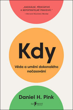 Kdy - Věda a umění dokonalého načasování - Daniel H. Pink