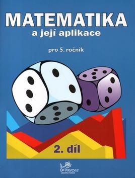 Matematika a její aplikace pro 5. ročník 2. díl - Josef Molnár; Hana Mikulenková; Věra Olšáková