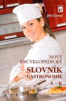 Nový encyklopedický slovník gastronomie, A–K - 1. díl - Jiří Černý