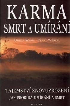 Karma, smrt a umírání - Tajemství znovuzrození. Jak probíhá umírání a smrt. - Gisela Weigl; Franz Wenzel