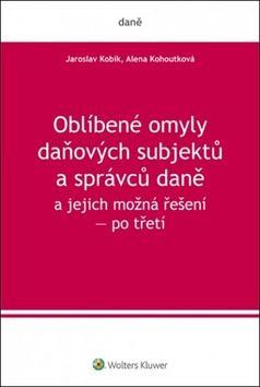 Oblíbené omyly daňových subjektů a správců daně a jejich možná řešení - po třetí - Jaroslav Kobík; Alena Kohoutková