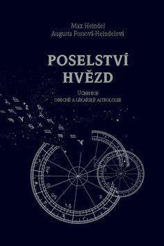 Poselství hvězd - Učebnice obecné a lékařské astrologie - Max Heindel; Augusta Fossová-Heindelová