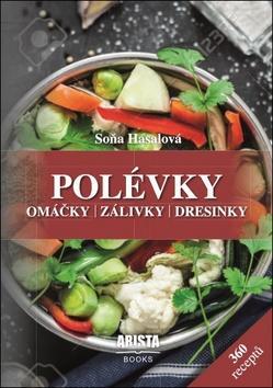 Polévky, omáčky, zálivky, dresinky - 360 receptů - Soňa Hasalová