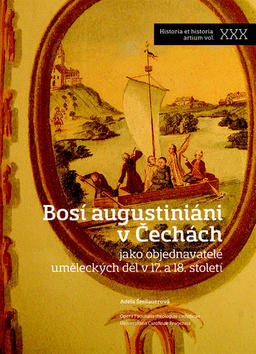 Bosí augustiniáni v Čechách - jako objednavatelé uměleckých děl v 17. a 18. století - Adéla Šmilauerová