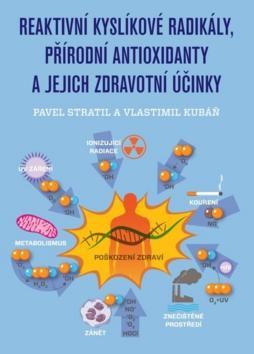 Reaktivní kyslíkové radikály, přírodní antioxidanty a jejich zdravotní účinky - Pavel Stratil; Vlastimil Kubáň