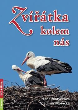 Zvířátka kolem nás - Hana Motyčková; Vladimír Motyčka