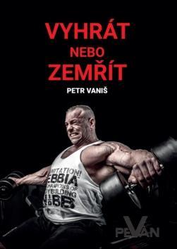 Vyhrát nebo zemřít - Petr Vaniš