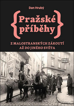 Pražské příběhy - Z Malostranských zákoutí až do Jiného Světa - Dan Hrubý